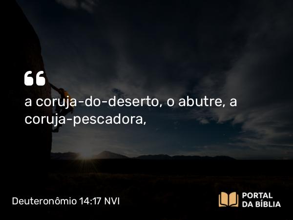 Deuteronômio 14:17 NVI - a coruja-do-deserto, o abutre, a coruja-pescadora,