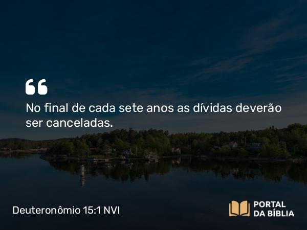 Deuteronômio 15:1-2 NVI - No final de cada sete anos as dívidas deverão ser canceladas.