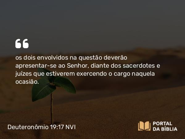 Deuteronômio 19:17 NVI - os dois envolvidos na questão deverão apresentar-se ao Senhor, diante dos sacerdotes e juízes que estiverem exercendo o cargo naquela ocasião.