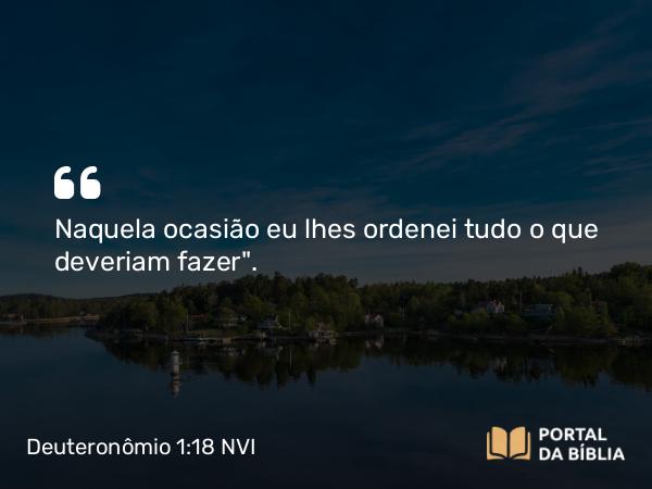 Deuteronômio 1:18 NVI - Naquela ocasião eu lhes ordenei tudo o que deveriam fazer