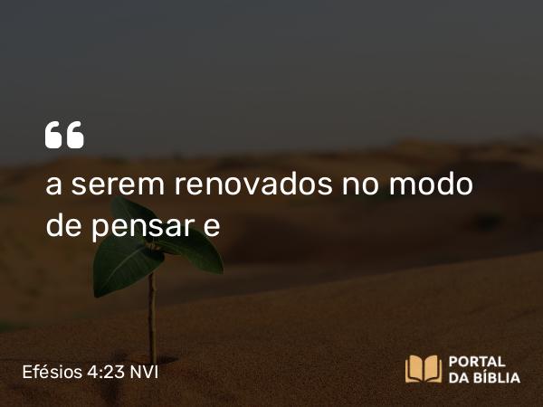 Efésios 4:23-24 NVI - a serem renovados no modo de pensar e