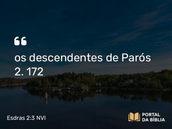 Esdras 2:3 NVI - os descendentes de Parós 2. 172