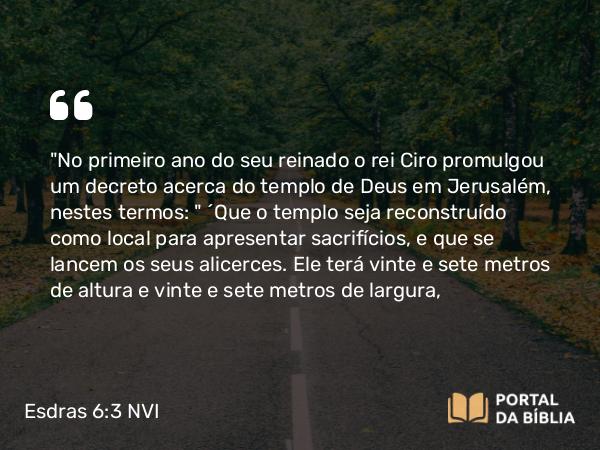 Esdras 6:3 NVI - 