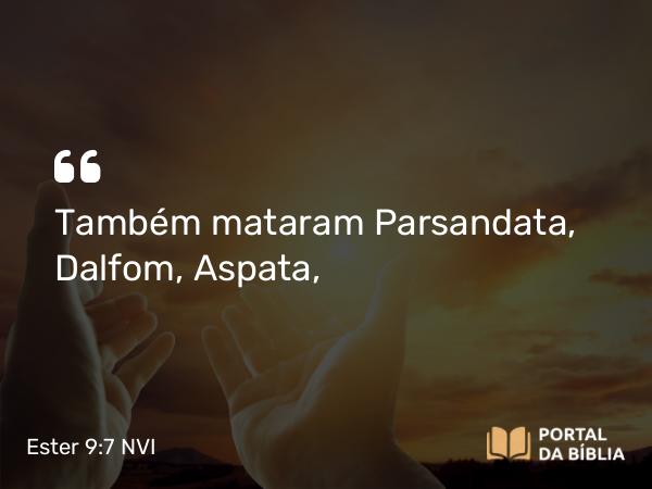 Ester 9:7 NVI - Também mataram Parsandata, Dalfom, Aspata,