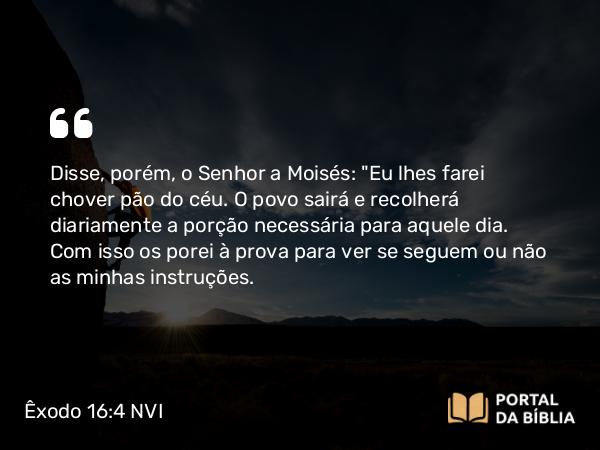 Êxodo 16:4 NVI - Disse, porém, o Senhor a Moisés: 