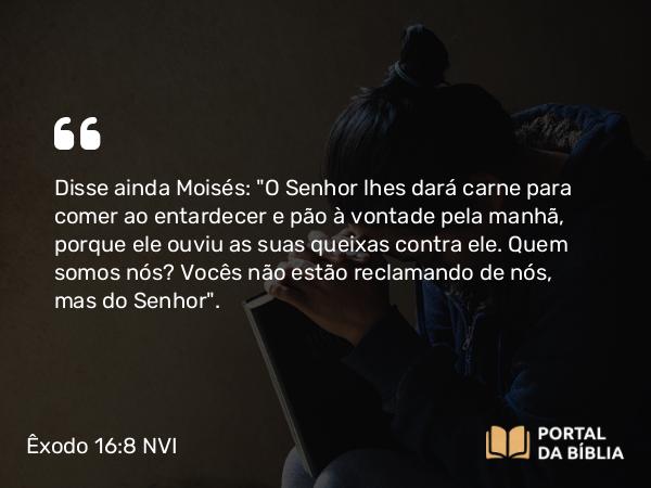 Êxodo 16:8 NVI - Disse ainda Moisés: 