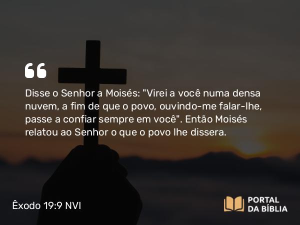 Êxodo 19:9 NVI - Disse o Senhor a Moisés: 