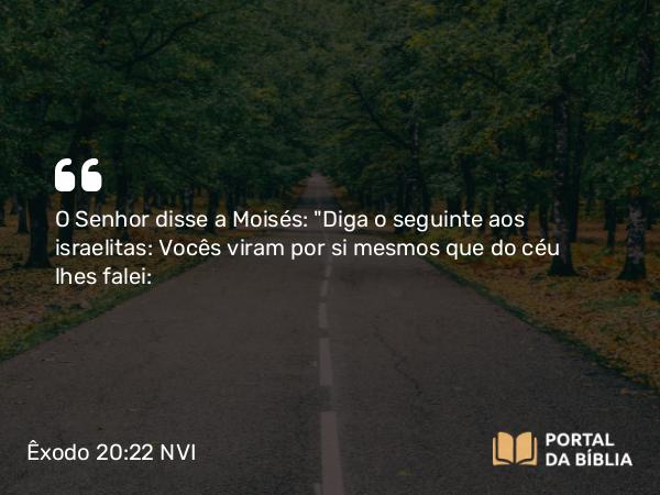 Êxodo 20:22 NVI - O Senhor disse a Moisés: 