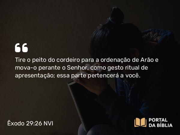 Êxodo 29:26-29 NVI - Tire o peito do cordeiro para a ordenação de Arão e mova-o perante o Senhor, como gesto ritual de apresentação; essa parte pertencerá a você.