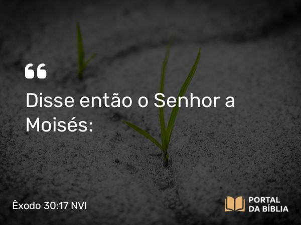 Êxodo 30:17-21 NVI - Disse então o Senhor a Moisés: