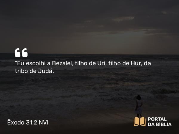 Êxodo 31:2 NVI - 