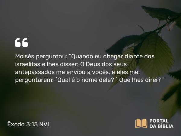 Êxodo 3:13-15 NVI - Moisés perguntou: 