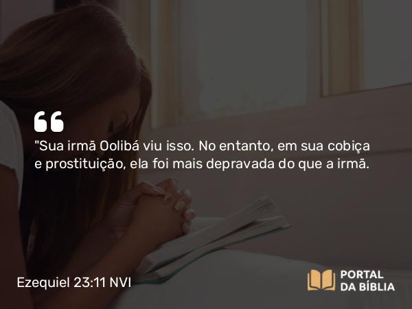 Ezequiel 23:11 NVI - 