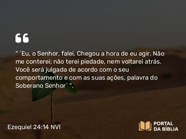 Ezequiel 24:14 NVI - 