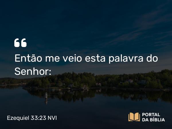 Ezequiel 33:23 NVI - Então me veio esta palavra do Senhor: