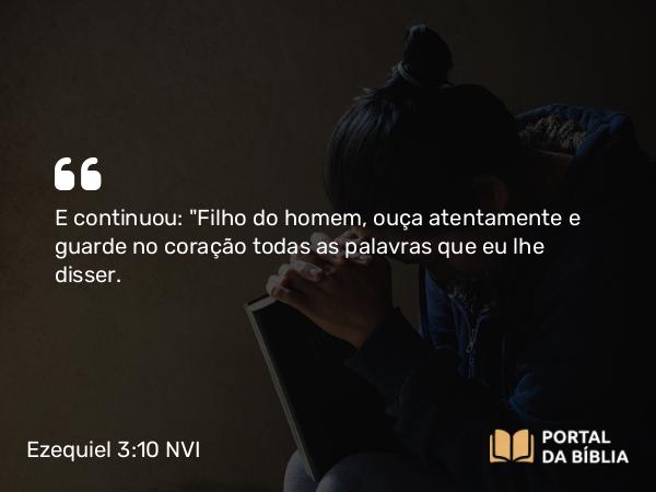 Ezequiel 3:10 NVI - E continuou: 