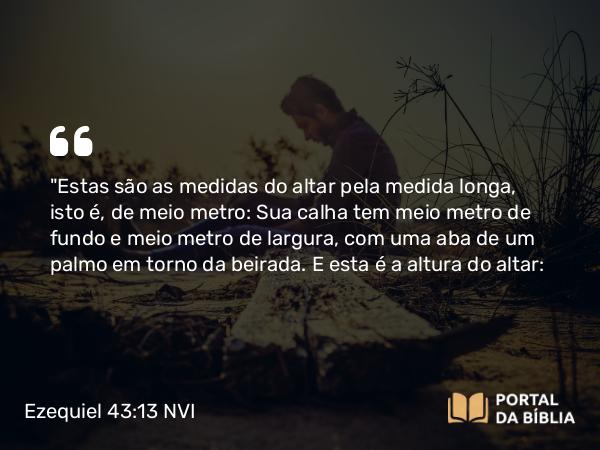 Ezequiel 43:13 NVI - 