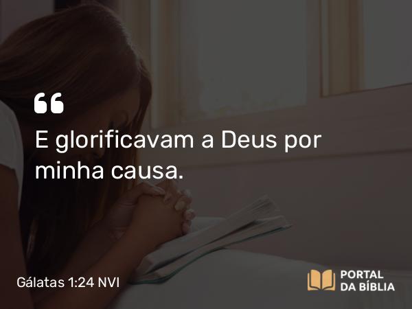 Gálatas 1:24 NVI - E glorificavam a Deus por minha causa.