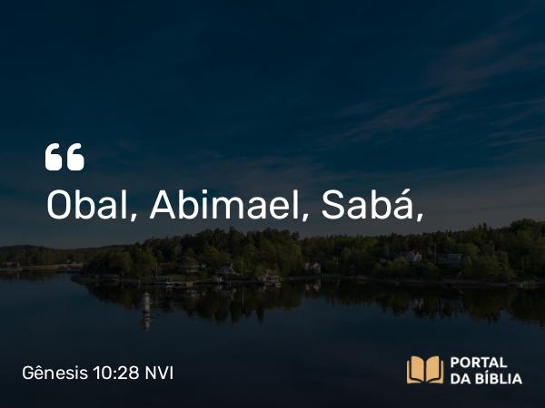 Gênesis 10:28 NVI - Obal, Abimael, Sabá,