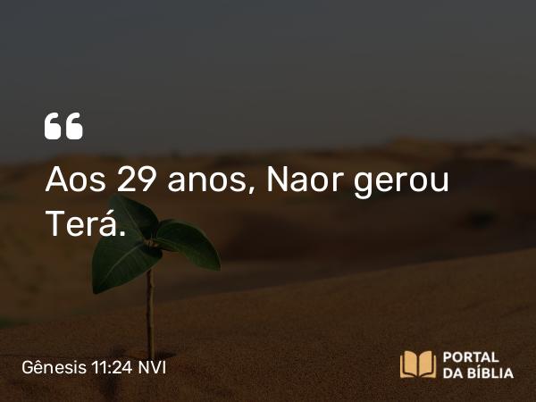 Gênesis 11:24 NVI - Aos 29 anos, Naor gerou Terá.