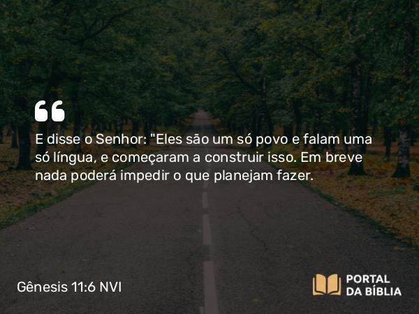 Gênesis 11:6 NVI - E disse o Senhor: 