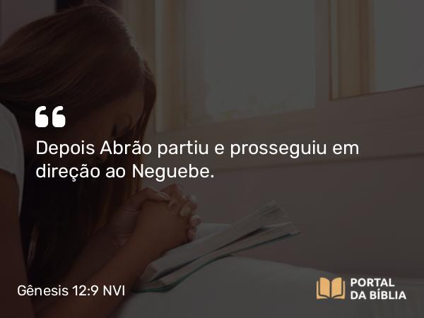 Gênesis 12:9 NVI - Depois Abrão partiu e prosseguiu em direção ao Neguebe.