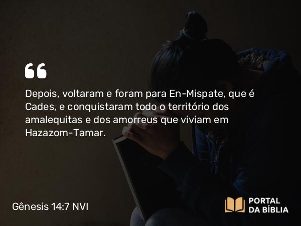 Gênesis 14:7 NVI - Depois, voltaram e foram para En-Mispate, que é Cades, e conquistaram todo o território dos amalequitas e dos amorreus que viviam em Hazazom-Tamar.