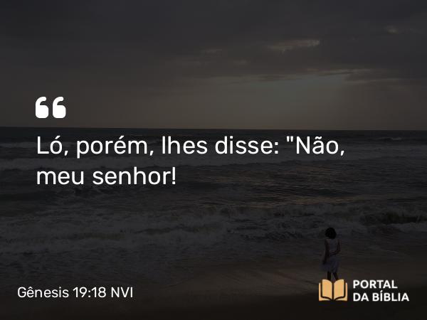 Gênesis 19:18 NVI - Ló, porém, lhes disse: 