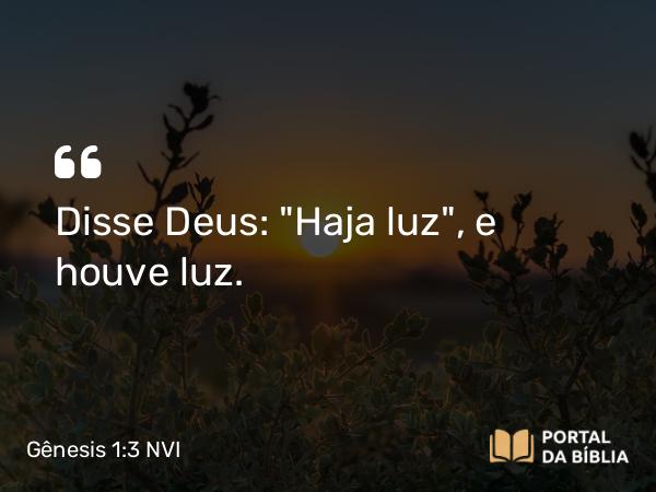 Gênesis 1:3 NVI - Disse Deus: 