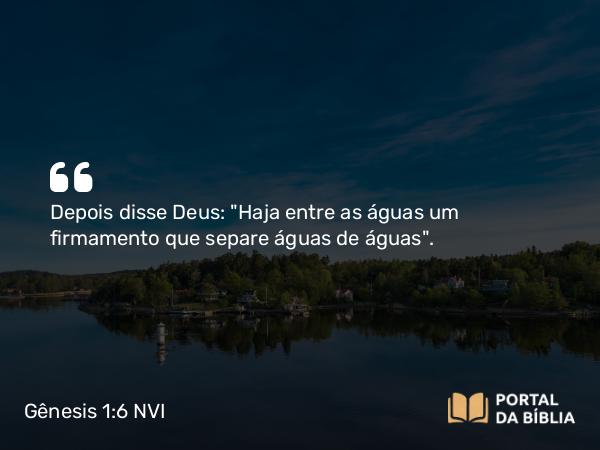 Gênesis 1:6 NVI - Depois disse Deus: 