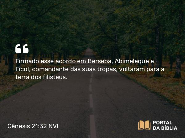 Gênesis 21:32 NVI - Firmado esse acordo em Berseba, Abimeleque e Ficol, comandante das suas tropas, voltaram para a terra dos filisteus.