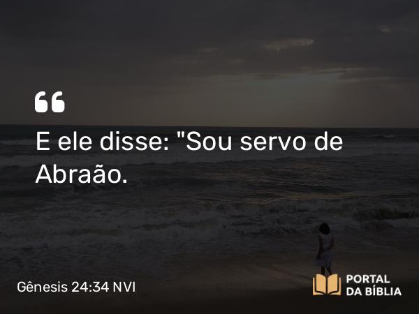 Gênesis 24:34 NVI - E ele disse: 