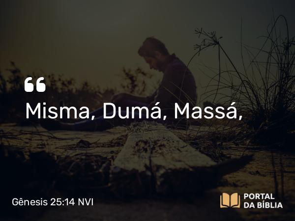 Gênesis 25:14 NVI - Misma, Dumá, Massá,