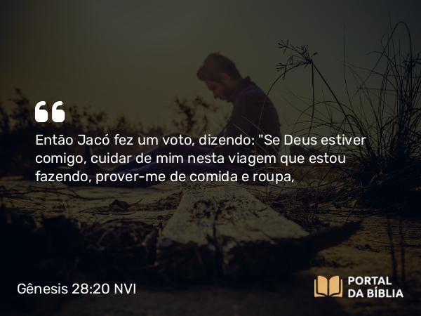 Gênesis 28:20-21 NVI - Então Jacó fez um voto, dizendo: 