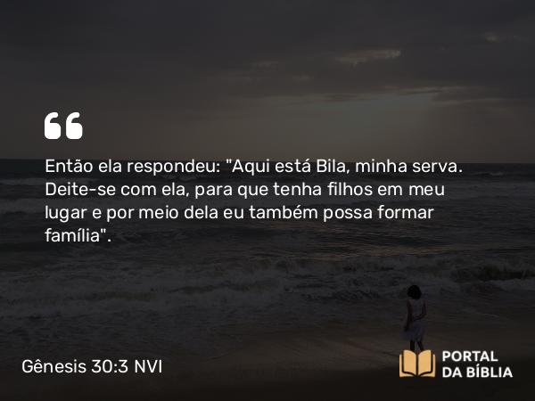 Gênesis 30:3 NVI - Então ela respondeu: 