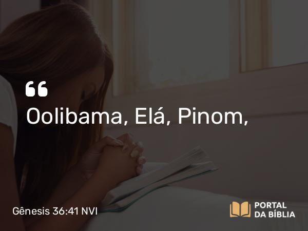 Gênesis 36:41 NVI - Oolibama, Elá, Pinom,