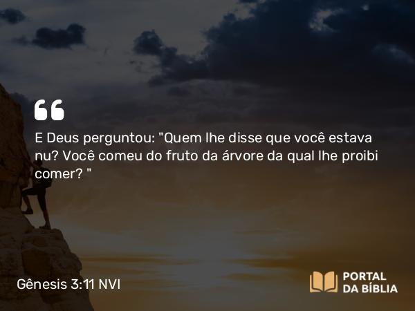 Gênesis 3:11 NVI - E Deus perguntou: 