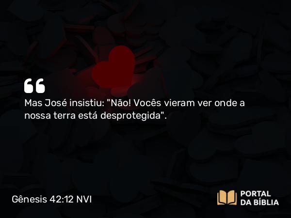 Gênesis 42:12 NVI - Mas José insistiu: 