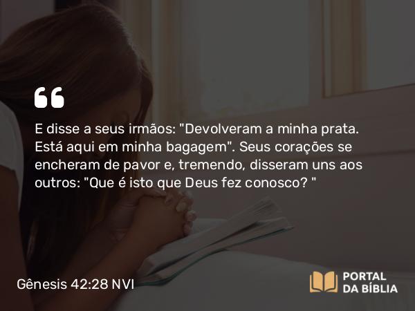 Gênesis 42:28 NVI - E disse a seus irmãos: 