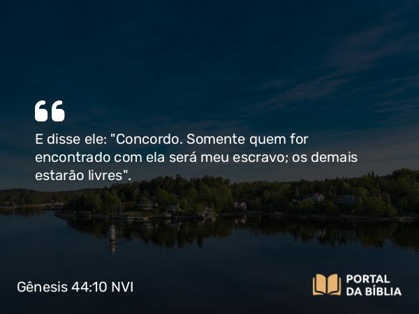 Gênesis 44:10 NVI - E disse ele: 