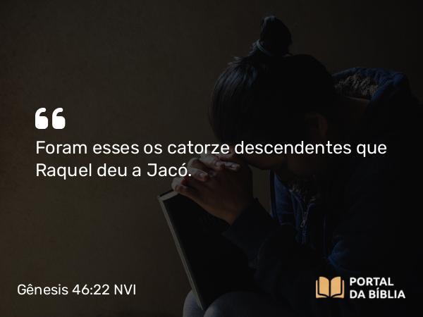 Gênesis 46:22 NVI - Foram esses os catorze descendentes que Raquel deu a Jacó.