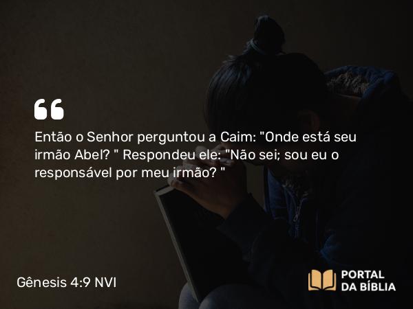 Gênesis 4:9 NVI - Então o Senhor perguntou a Caim: 