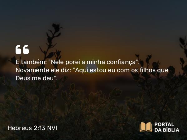 Hebreus 2:13 NVI - E também: 