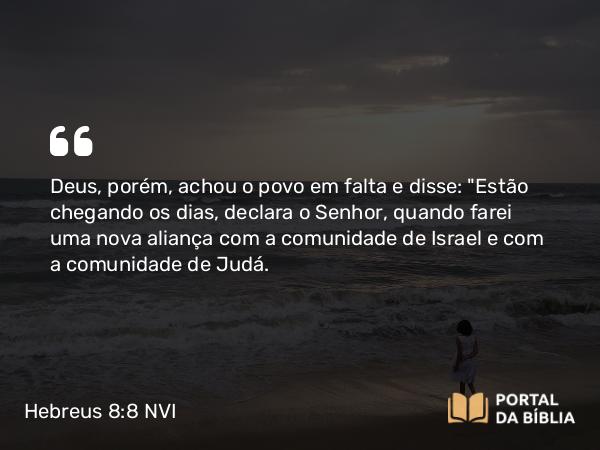 Hebreus 8:8-12 NVI - Deus, porém, achou o povo em falta e disse: 