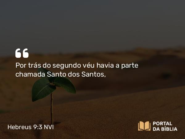 Hebreus 9:3 NVI - Por trás do segundo véu havia a parte chamada Santo dos Santos,