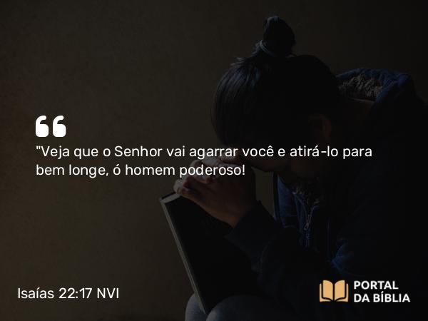 Isaías 22:17 NVI - 