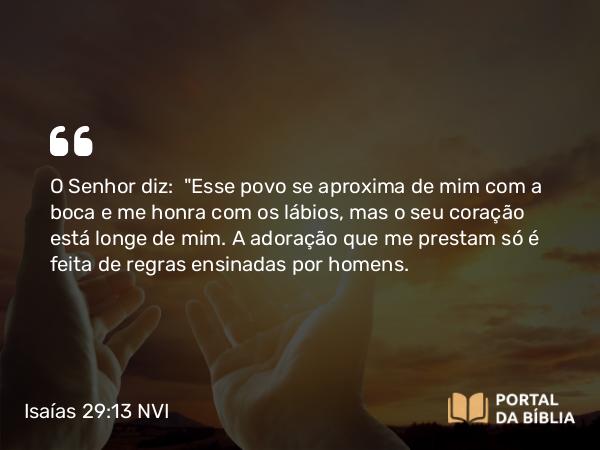 Isaías 29:13 NVI - O Senhor diz:  