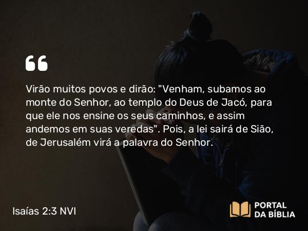 Isaías 2:3 NVI - Virão muitos povos e dirão: 