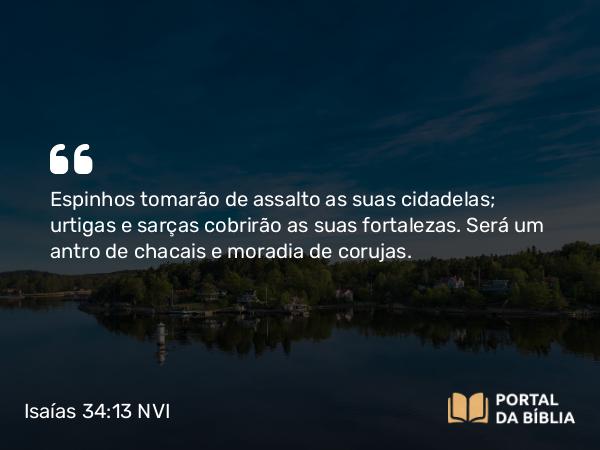 Isaías 34:13 NVI - Espinhos tomarão de assalto as suas cidadelas; urtigas e sarças cobrirão as suas fortalezas. Será um antro de chacais e moradia de corujas.