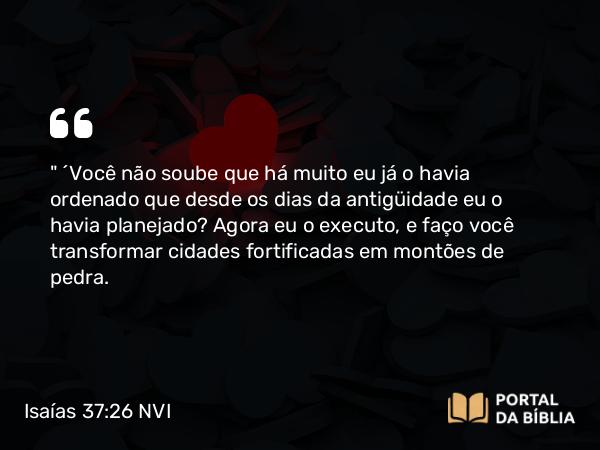 Isaías 37:26 NVI - 